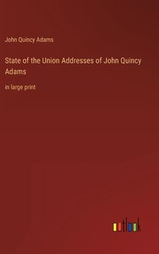 portada State of the Union Addresses of John Quincy Adams: in large print (en Inglés)
