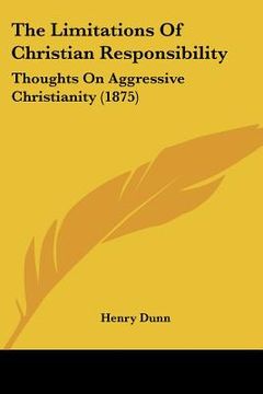 portada the limitations of christian responsibility: thoughts on aggressive christianity (1875) (en Inglés)