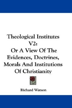 portada theological institutes v2: or a view of the evidences, doctrines, morals and institutions of christianity (en Inglés)