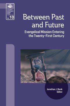 portada Between Past and Future: Evangelical Mission Entering the Twenty-First Century (en Inglés)