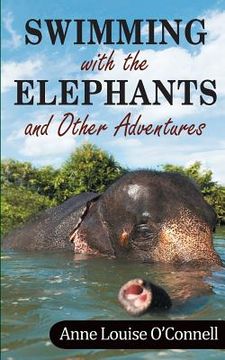 portada Swimming with the Elephants and Other Adventures (in English)