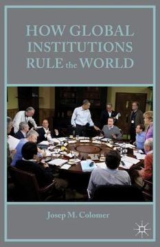 portada How Global Institutions Rule the World (in English)