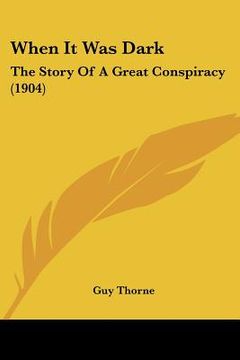 portada when it was dark: the story of a great conspiracy (1904) (en Inglés)