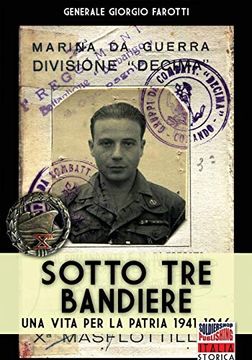 portada Sotto tre Bandiere: Una Vita per la Patria 1941-1946 (Italia Storica Book) 