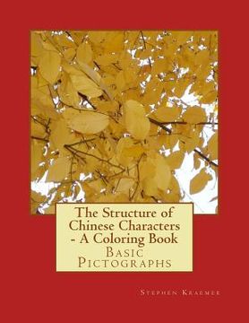 portada The Structure of Chinese Characters - A Coloring Book: Basic Pictographs (en Inglés)