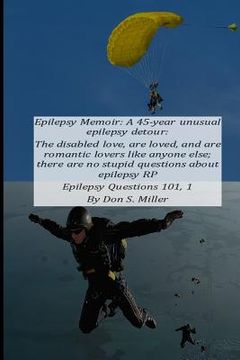 portada Epilepsy Memoir: A 45-Year Unusual Epilepsy Detour: The Disabled Love, Are Loved, and Are Romantic Lovers Like Anyone Else; There Are N (en Inglés)