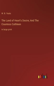 portada The Land of Heart's Desire; And The Countess Cathleen: in large print (en Inglés)