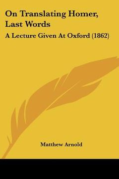 portada on translating homer, last words: a lecture given at oxford (1862) (in English)