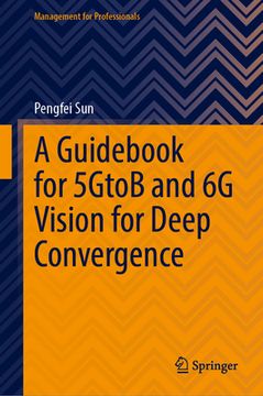 portada A Guidebook for 5gtob and 6g Vision for Deep Convergence (en Inglés)