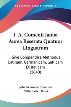 portada I. A. Comenii Janua Aurea Reserata Quatuor Linguarum: Sive Compendisa Methodus Latinam, Germanicam, Gallicam Et Italicam (1640) (in Latin)