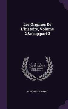 portada Les Origines De L'histoire, Volume 2, part 3 (en Inglés)