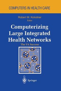 portada Computerizing Large Integrated Health Networks: The Va Success (in English)