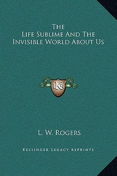 portada the life sublime and the invisible world about us