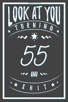 portada Look at you Turning 55 and Shit: 55 Years old Gifts. 55Th Birthday Funny Gift for men and Women. Fun, Practical and Classy Alternative to a Card. 