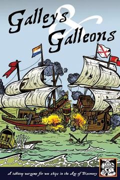 portada Galleys and Galleons: A tabletop wargame for wee ships in the Age of Discovery (en Inglés)