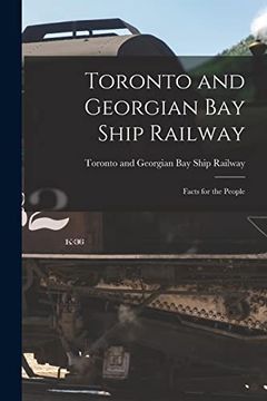 portada Toronto and Georgian bay Ship Railway [Microform]: Facts for the People (en Inglés)