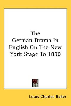portada the german drama in english on the new york stage to 1830 (en Inglés)