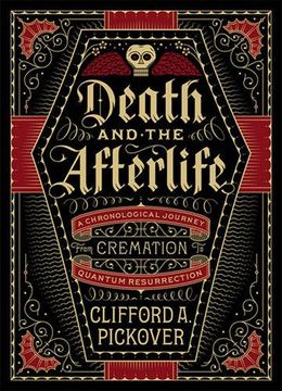 portada Death and the Afterlife: A Chronological Journey, From Cremation to Quantum Resurrection (Sterling Chronologies) (en Inglés)