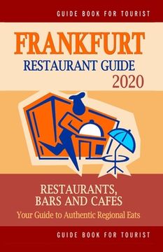 portada Frankfurt Restaurant Guide 2020: Your Guide to Authentic Regional Eats in Frankfurt, Germany (Restaurant Guide 2020) (en Inglés)