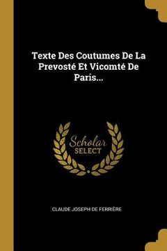 portada Texte Des Coutumes De La Prevosté Et Vicomté De Paris... (en Francés)