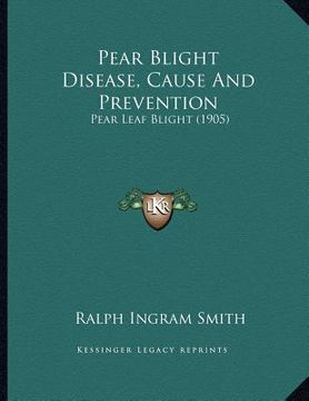 portada pear blight disease, cause and prevention: pear leaf blight (1905) (en Inglés)