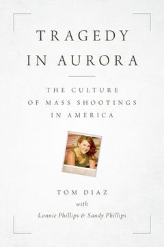 portada Tragedy in Aurora: The Culture of Mass Shootings in America (in English)