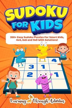 portada Sudoku For Kids: 350+ Easy Sudoku Puzzles For Smart Kids, 4x4, 6x6 And 9x9 With Solutions! (en Inglés)