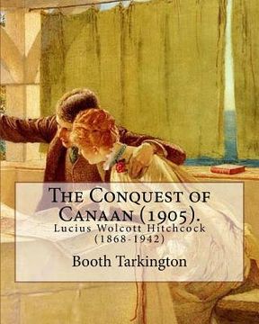 portada The Conquest of Canaan (1905). By: Booth Tarkington, illustrated By: Lucius W. Hitchcock: Lucius Wolcott Hitchcock (1868-1942) (en Inglés)