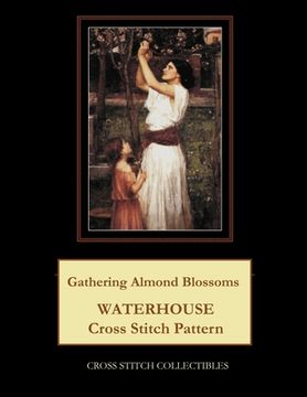 portada Gathering Almond Blossoms: Waterhouse Cross Stitch Pattern (in English)