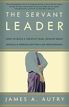 portada The Servant Leader: How to Build a Creative Team, Develop Great Morale, and Improve Bottom-Line Performance 