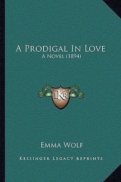 portada a prodigal in love a prodigal in love: a novel (1894) a novel (1894) (en Inglés)