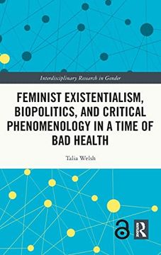 portada Feminist Existentialism, Biopolitics, and Critical Phenomenology in a Time of bad Health (Interdisciplinary Research in Gender) (in English)