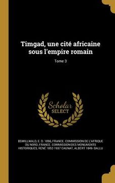 portada Timgad, une cité africaine sous l'empire romain; Tome 3 (in French)