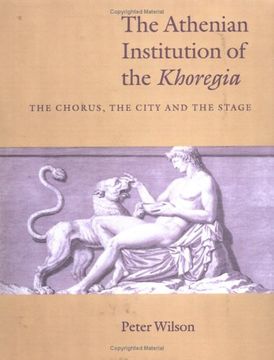 portada The Athenian Institution of the Khoregia Paperback: The Chorus, the City and the Stage (in English)