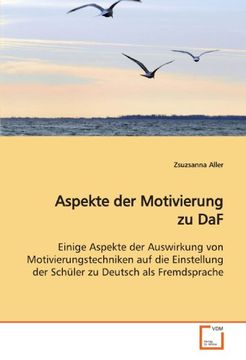 portada Aspekte der Motivierung zu DaF: Einige Aspekte der Auswirkung von Motivierungstechniken auf die Einstellung der Schüler zu Deutsch als Fremdsprache