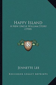 portada happy island: a new uncle william story (1910) a new uncle william story (1910) (in English)