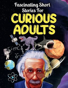 portada Fascinating Short Stories For Curious Adults: Thrilling Collection of Unbelievable, Funny, and True Tales from Around the World (en Inglés)
