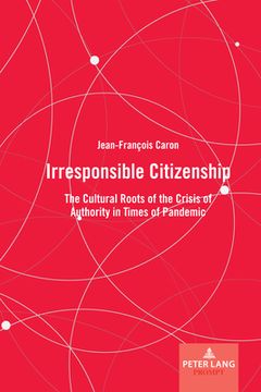 portada Irresponsible Citizenship: The Cultural Roots of the Crisis of Authority in Times of Pandemic (en Inglés)
