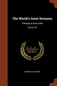 portada The World's Great Sermons: Talmage to Knox Little; Volume VIII (en Inglés)