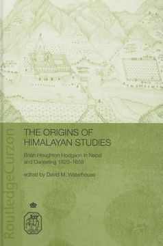 portada the origins of himalayan studies: brian houghton hodgson in nepal and darjeeling, 1820-1858
