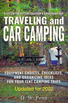 portada Traveling and Car Camping: Equipment Choices, Checklists, and Organizing Ideas for Your Tent Camping Trips: A system for putting together a great (en Inglés)