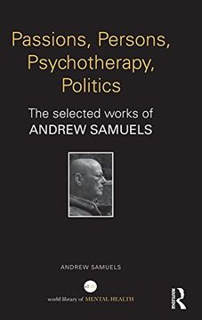 portada Passions, Persons, Psychotherapy, Politics: The selected works of Andrew Samuels (World Library of Mental Health)