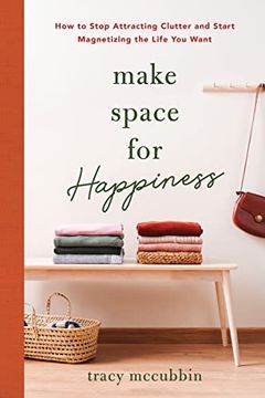 portada Make Space for Happiness: How to Stop Attracting Clutter and Start Magnetizing the Life you Want (en Inglés)
