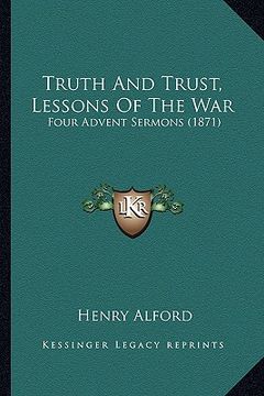 portada truth and trust, lessons of the war: four advent sermons (1871) (en Inglés)
