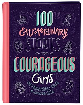 portada 100 Extraordinary Stories for Courageous Girls: Unforgettable Tales of Women of Faith (en Inglés)