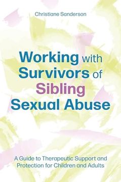 portada Working with Survivors of Sibling Sexual Abuse: A Guide to Therapeutic Support and Protection for Children and Adults