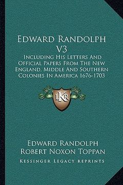portada edward randolph v3: including his letters and official papers from the new england, middle and southern colonies in america 1676-1703