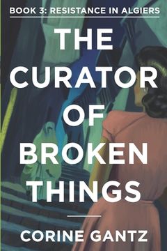 portada The Curator of Broken Things Book 3: Resistance in Algiers (en Inglés)