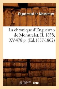 portada La Chronique d'Enguerran de Monstrelet. II. 1858, XV-478 P. (Éd.1857-1862) (in French)