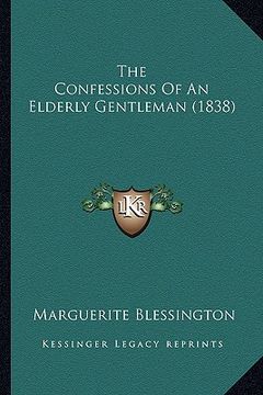 portada the confessions of an elderly gentleman (1838) the confessions of an elderly gentleman (1838) (en Inglés)